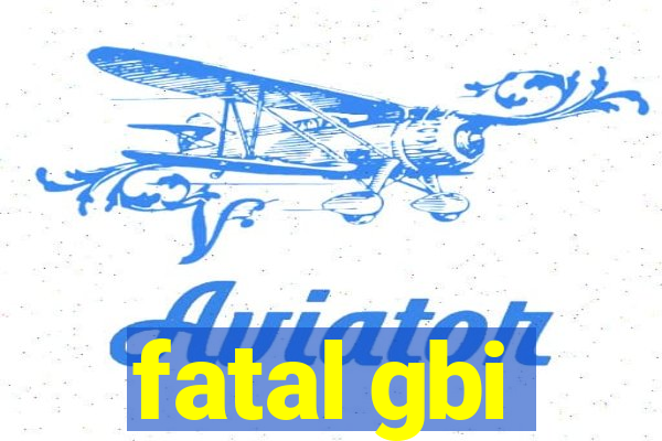fatal gbi